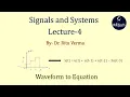 Lecture - 4 Waveform to Equation Signals and Systems R4Tech