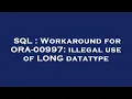 SQL Workaround for ORA-00997 illegal use of LONG datatype