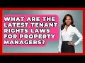 What Are The Latest Tenant Rights Laws For Property Managers - Mastering Property Management