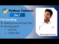 Python Tutorial day 7 File Handling Reading and Writing files csv and json file by mr kk