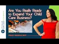 Are You Really Ready to Expand Your Child Care Business