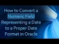 How to Convert a Numeric Field Representing a Date to a Proper Date Format in Oracle
