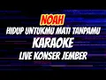 Download Lagu NOAH - HIDUP UNTUMU MATI TANPAMU (KARAOKE) LIVE KONSER