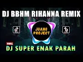Download Lagu DJ BBHM RIHANNA REMIX VIRAL TIKTOK FULL BASS 2022