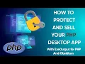 Protect PHP Desktop Apps Add Licensing Options And Sell Them With ExeOutput for PHP And Obsidium