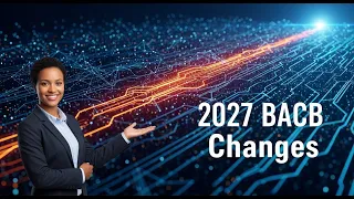 Future-Proof Your BCBA Navigating 2027 BACB Changes