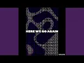 Lagu HERE WE GO AGAIN