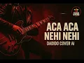 ACA ACA NEHI NEHI - DADIDO COVER AI (VERSI HARD ROCK)