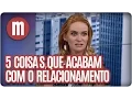 Lagu 5 coisas que acabam com o relacionamento - Mulheres (15/04/16)