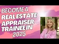 Become a Real Estate Appraiser Trainee in 2025