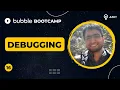 Debugging Bubble Bootcamp 2022
