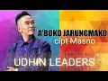 Download Lagu UDHIN LEADERS A'BOKO JARUNGMAKO cipt Masno