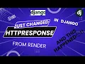 I changed HTTPResponse from Render and this Happened Python Django