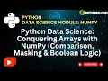 Session 8 Python Data Science Conquering Arrays with NumPy Comparison Masking Boolean Logic