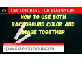 How to Use both Background Color and Image Together - CSS Tutorial for Beginners