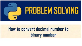How to convert a decimal number to binary number Problem Solving Loops Python
