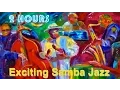 Exciting Samba Jazz \u0026 Samba Jazz Instrumental: 2 Hours of Samba Jazz Bossa Jazz