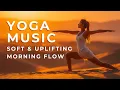 Yoga Music 1 Hour Soft Uplifting Morning Yoga Playlist