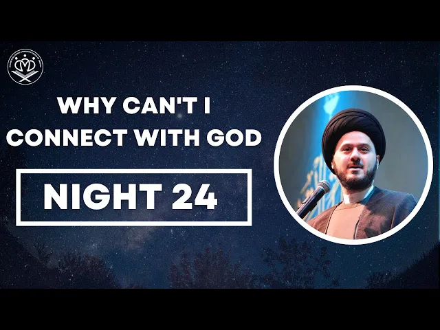 24 - Why Can't I Connect With God - Sayed Saleh Qazwini