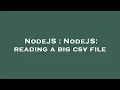 NodeJS NodeJS reading a big csv file