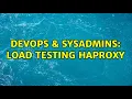 DevOps SysAdmins Load Testing HaProxy