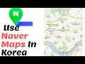 How to Use Naver Maps In South Korea - Stop Getting Lost in Korea