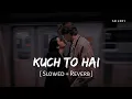Lagu Kuch To Hai (Slowed + Reverb) | Armaan Malik | Do Lafzon Ki Kahani | SR Lofi