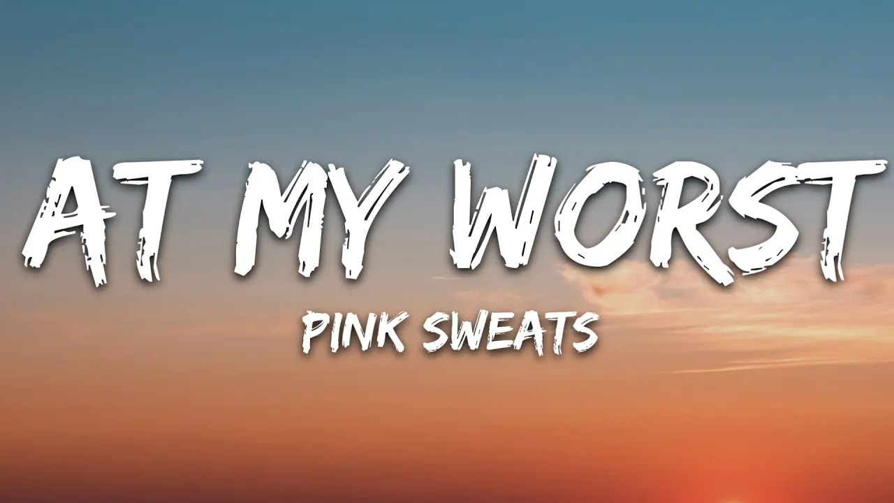 Pink Sweat$ - At My Worst (Lyrics)