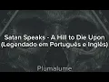 Satan Speaks - A Hill to Die Upon (Legendado em Português e Inglês/Lyrics in PT-BR & ENG)