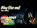 Download Lagu 1 HOUR LOOP | PLAY (for me) - ALAN WALKER | REGGAE REMIX 🔥 NONSTOP reggae remix 🔥