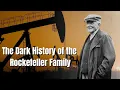 The Dark History of the Rockefeller Family