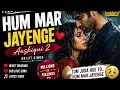 Hum Mar Jayenge Full Song Aashiqui 2 Arijit Singh Heart Touching Love Song