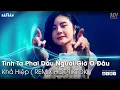 Download Lagu TÌNH TA PHAI DẤU NGƯỜI GIỜ Ở ĐÂU REMIX TIKTOK | LỠ DUYÊN KIẾP NÀY CÓ HẸN KIẾP SAU | NHẠC TRẺ REMIX