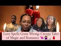 Love Spells Gone Wrong PT III Creepy Tales of Magic and Romance