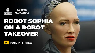 Robot Sophia: 'Not a thing' could stop a robot takeover | Talk to Al Jazeera