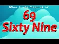 What is the Meaning of 69 - Sixty Nine Explained