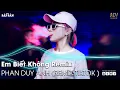 Download Lagu Em Biết Không Remix | Người Ta Sống Với Em Thế Nào Sao Hương Sắc Em Phai Màu Remix | Nhạc Trẻ Remix