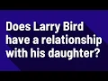 Does Larry Bird have a relationship with his daughter