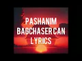Pashanim Bagchaser Can Lyrics