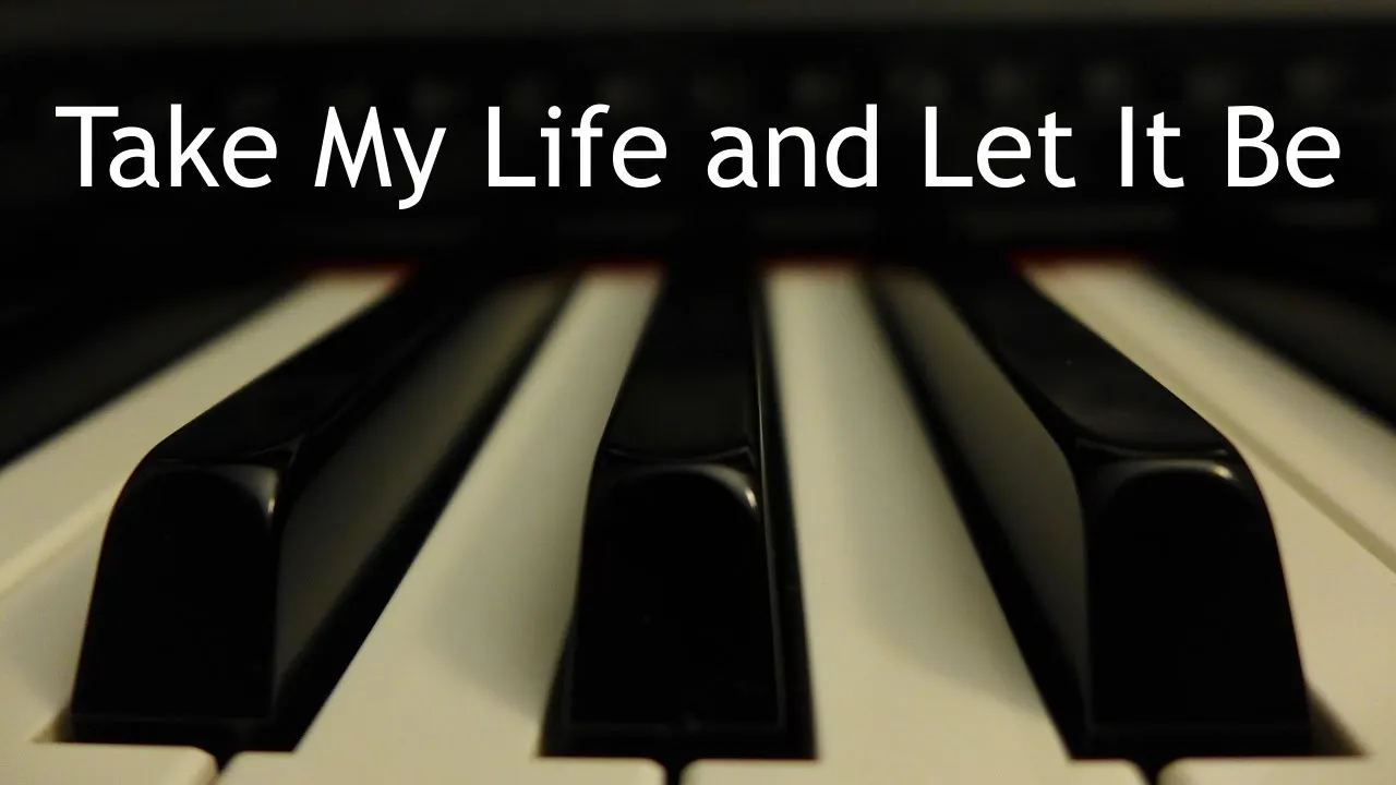 Take My Life and Let It Be - piano instrumental hymn with lyrics Take My Life and Let It Be - piano instrumental hymn with lyrics
