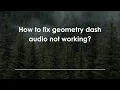 How to fix geometry dash audio not working?
