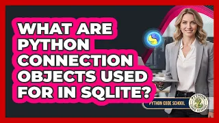 What Are Python Connection Objects Used For In SQLite - Python Code School