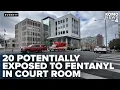 20 people exposed to fentanyl in Snohomish County courtroom during trial