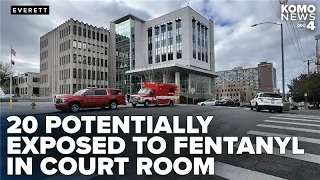 20 people exposed to fentanyl in Snohomish County courtroom during trial