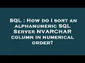 SQL How do I sort an alphanumeric SQL Server NVARCHAR column in numerical order