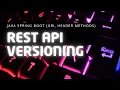 REST API Versioning in Java Spring Boot URI Header Methods Explained