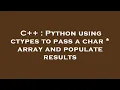 C Python using ctypes to pass a char array and populate results