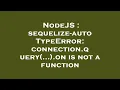 NodeJS sequelize-auto TypeError connection query on is not a function