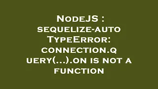 NodeJS sequelize-auto TypeError connection query on is not a function