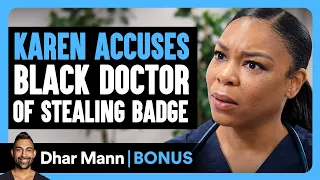 Karen ACCUSES Black Doctor Of STEALING BADGE | Dhar Mann Bonus!